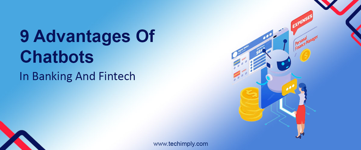 9 Advantages Of Chatbots In Banking And Fintech